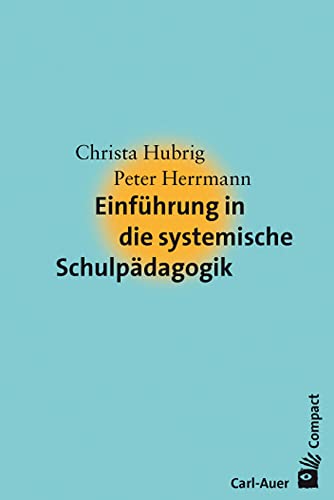 Einführung in die systemische Schulpädagogik (Carl-Auer Compact) von Auer-System-Verlag, Carl